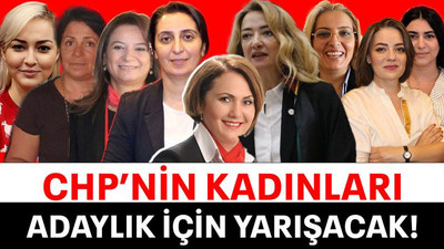 CHP’nin kadınları adaylık için yarışacak!